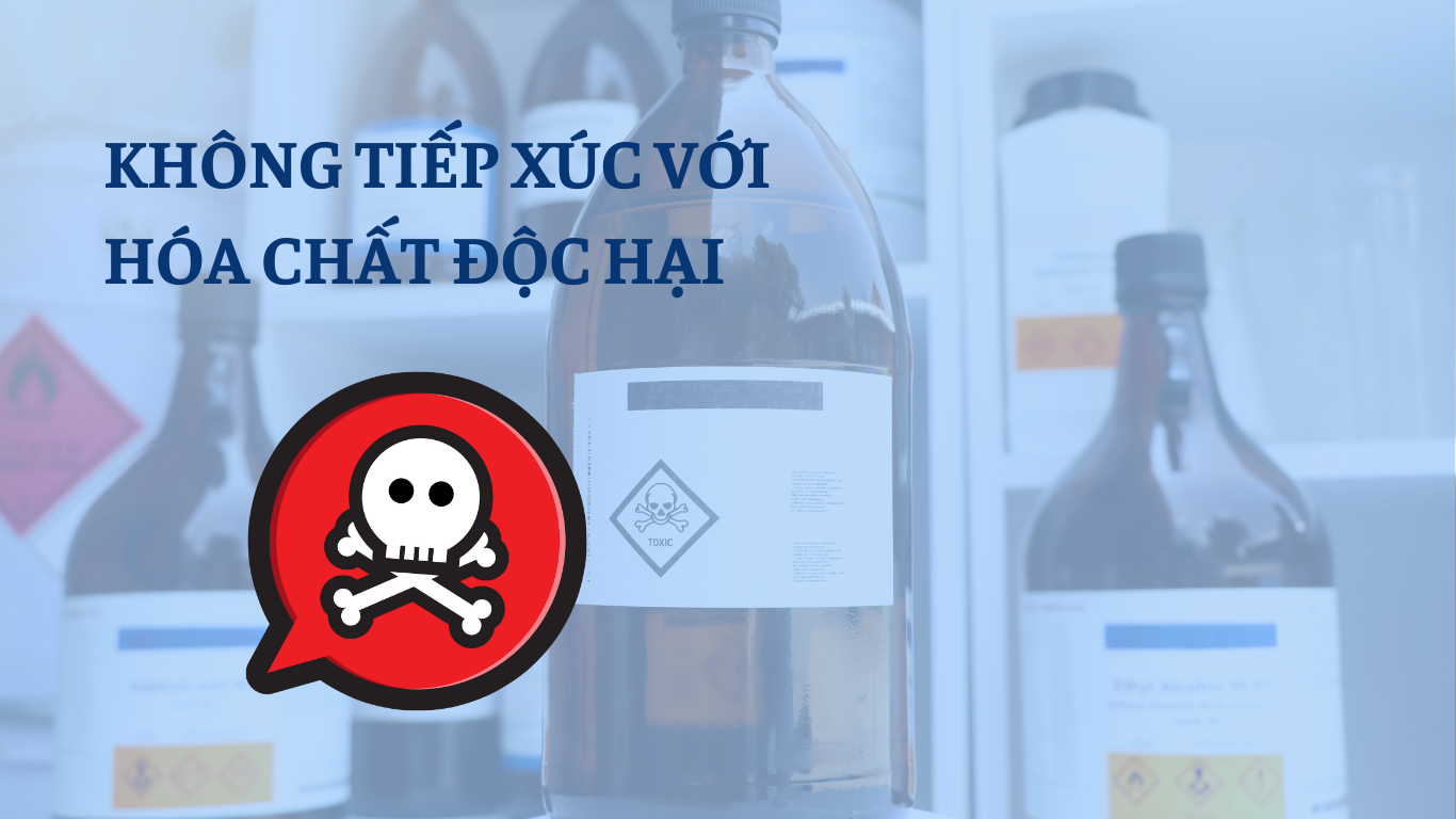 Không tiếp xúc với hóa chất độc hại